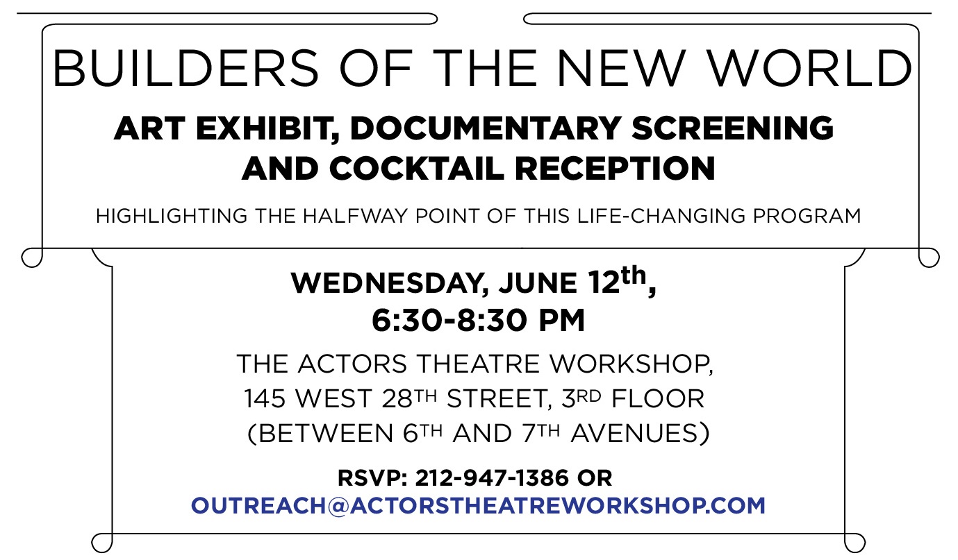 WEDNESDAY, JUNE 12th, 6:30-8:30 PM
                                         THE ACTORS THEATRE WORKSHOP, 145 WEST 28TH STREET, 3RD FLOOR(BTW 6TH AND 7TH AVENUES)
                                         RSVP:212-947-1386 OR OUTREACH@ACTORSTHEATREWORKSHOP.COM